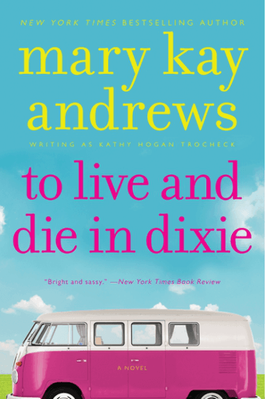 To Live and Die in Dixie | Mary Kay Andrew, writing as Kathy Hogan Trocheck
